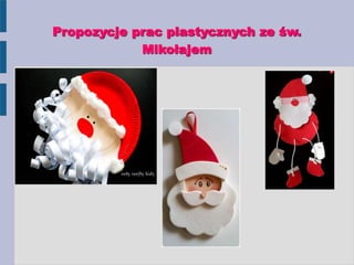 Propozycje prac plastycznych ze św.
Mikołajem
 