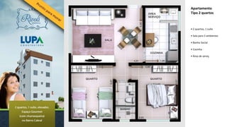 Apartamento
Tipo 2 quartos



• 2 quartos, 1 suíte

• Sala para 2 ambientes

• Banho Social

• Cozinha

• Área de serviç
 