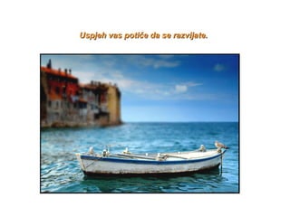 Usp j eh  vas potiče  da se razvijate . 