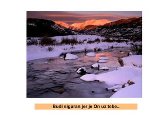 Budi siguran jer je On uz tebe.. 