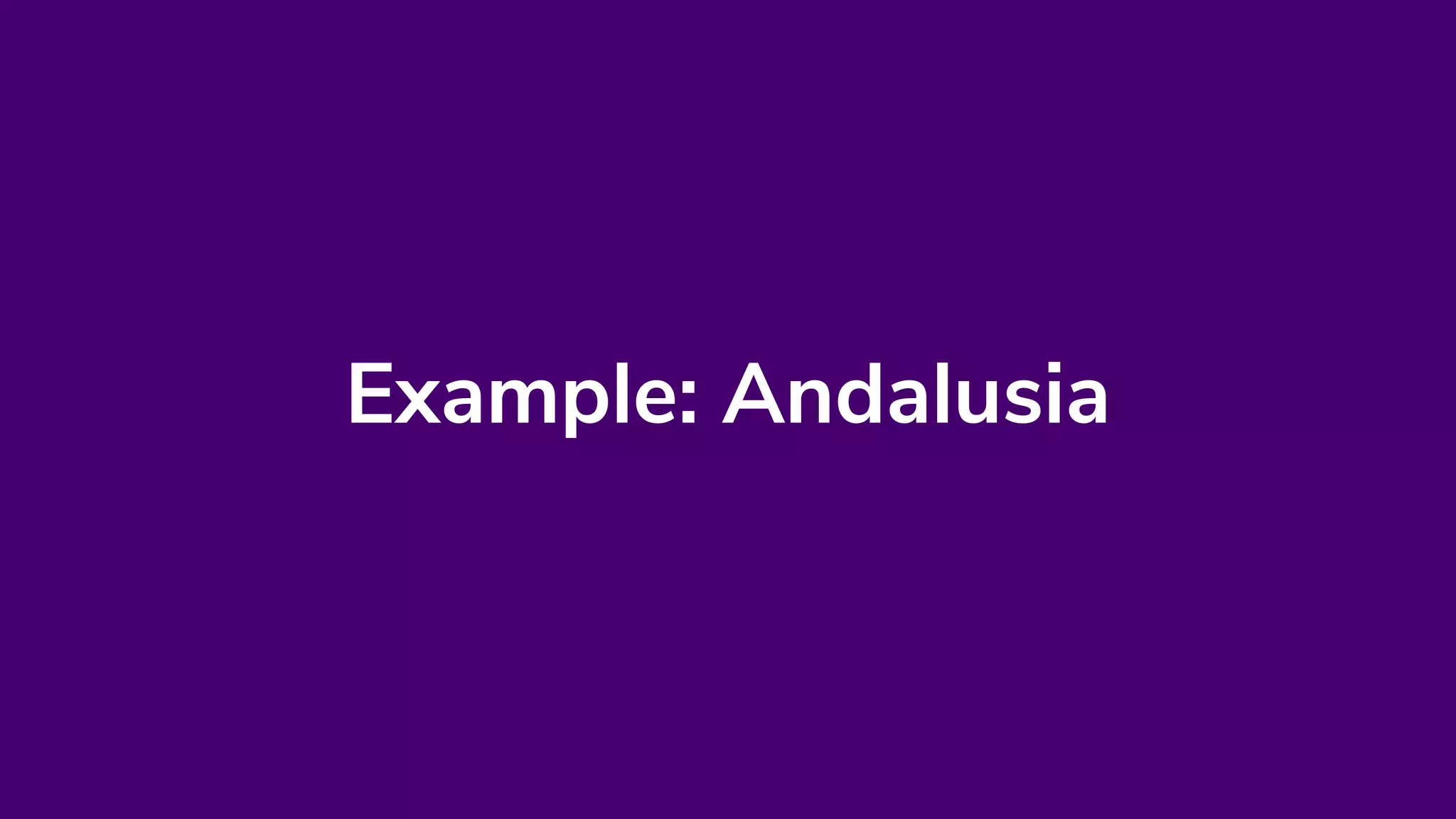 Example: Andalusia
 