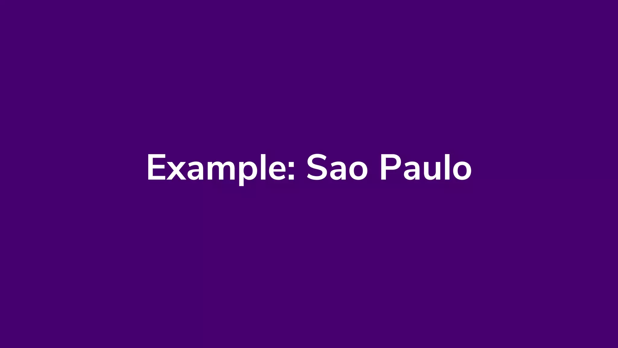 Example: Sao Paulo
 