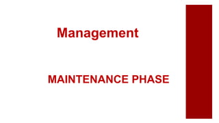 MAINTENANCE PHASE
Management
 