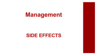 SIDE EFFECTS
Management
 
