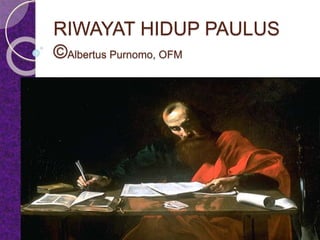 RIWAYAT HIDUP PAULUS
©Albertus Purnomo, OFM
 