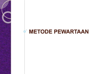 METODE PEWARTAAN
 