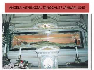 ANGELA MENINGGAL TANGGAL 27 JANUARI 1540
 