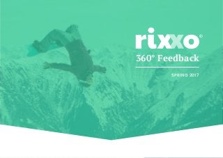 Rixxo 360° Feedback | 2017
360° Feedback
SPRING 2017
 