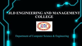 JLD ENGINEERING AND MANAGEMENT
COLLEGE
Department of Computer Science & Engineering
 