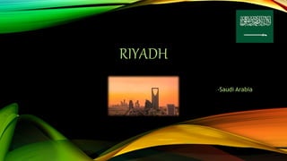 RIYADH
-Saudi Arabia
 