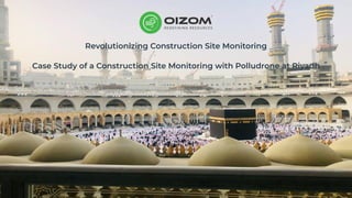 Revolutionizing Construction Site Monitoring
Case Study of a Construction Site Monitoring with Polludrone at Riyadh
 