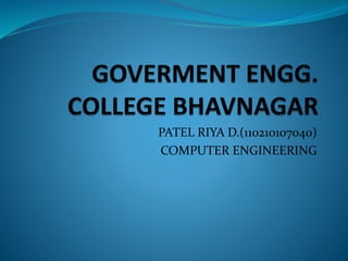 PATEL RIYA D.(110210107040) 
COMPUTER ENGINEERING 
 