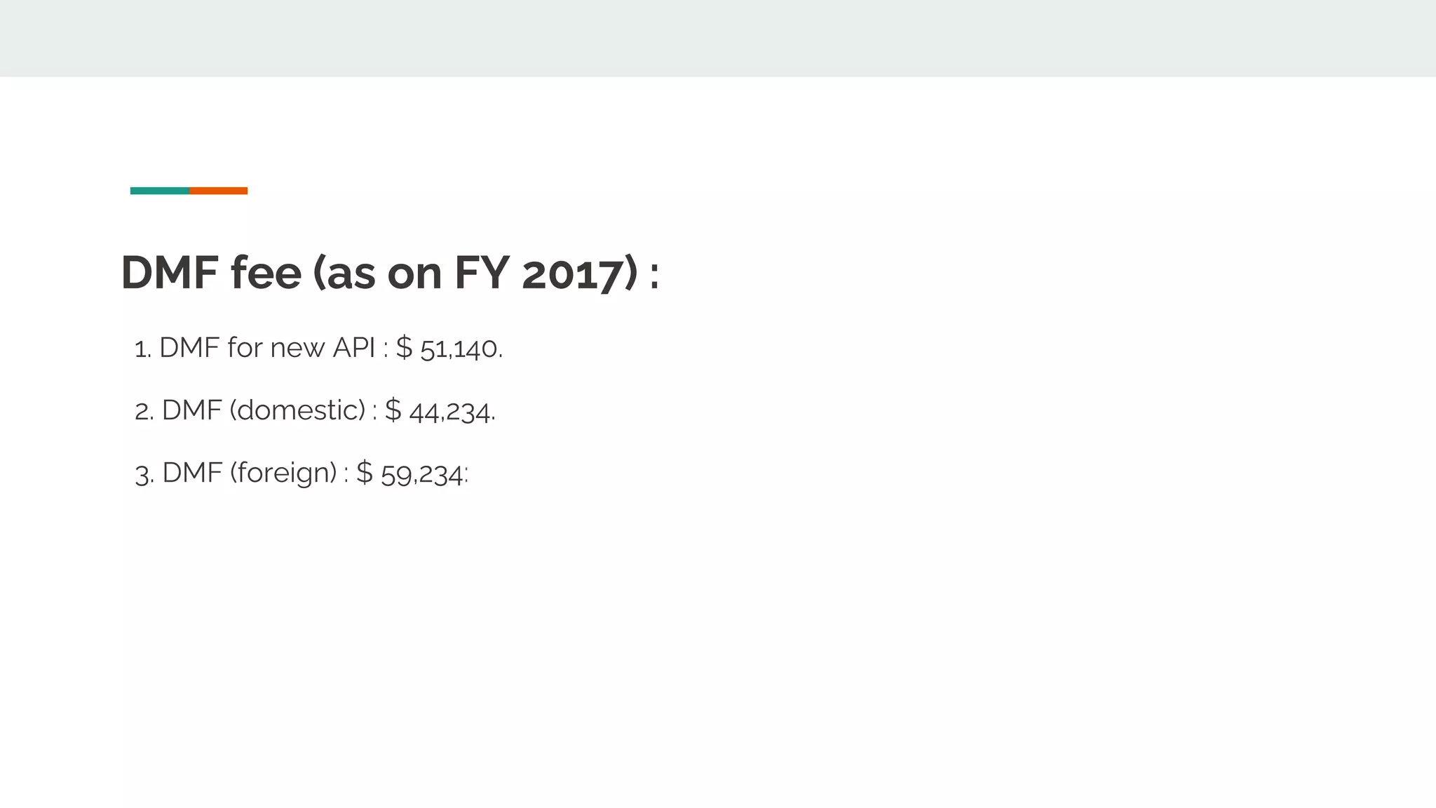 DMF fee (as on FY 2017) :
1. DMF for new API : $ 51,140.
2. DMF (domestic) : $ 44,234.
3. DMF (foreign) : $ 59,234:
 