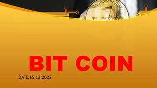 DATE:15.12.2022
BIT COIN
 