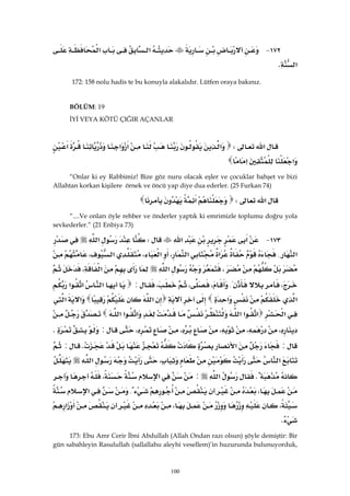 100
١٧٢ J‫א‬‫א‬
‫א‬K 
172: 158 nolu hadis te bu konuyla alakalıdır. Lütfen oraya bakınız.
BÖLÜM: 19
İYİ VEYA KÖTÜ ÇIĞIR AÇANLAR
‫א‬W‫א‬‫א‬‫א‬‫א‬
‫א‬‫א‬ 
“Onlar ki ey Rabbimiz! Bize göz nuru olacak eşler ve çocuklar bahşet ve bizi
Allahtan korkan kişilere örnek ve öncü yap diye dua ederler. (25 Furkan 74)
‫א‬W‫א‬ 
“....Ve onları öyle rehber ve önderler yaptık ki emrimizle toplumu doğru yola
sevkederler.” (21 Enbiya 73)
١٧٣ J‫א‬‫א‬W‫א‬
‫א‬{‫א‬‫א‬،‫א‬،‫א‬،
،‫א‬‫א‬،
،{،،،:‫א‬‫א‬‫א‬
‫א‬‫א‬‫א‬‫א‬‫א‬
‫א‬‫א‬‫א‬‫א‬‫א‬‫א‬‫א‬
،،،،،:K
:‫א‬K:
‫א‬،‫א‬
K‫א‬:‫א‬،
،{‫א‬
،،‫א‬
K 
173: Ebu Amr Cerir İbni Abdullah (Allah Ondan razı olsun) şöyle demiştir: Bir
gün sabahleyin Rasulullah (sallallahu aleyhi vesellem)’in huzurunda bulunuyorduk,
 