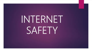 INTERNET
SAFETY
 