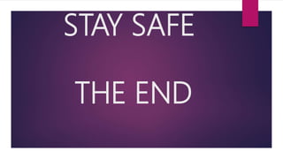 STAY SAFE
THE END
 