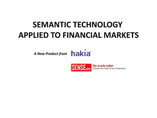 SEMANTIC TECHNOLOGY
APPLIED TO FINANCIAL MARKETS
A New Product from
 