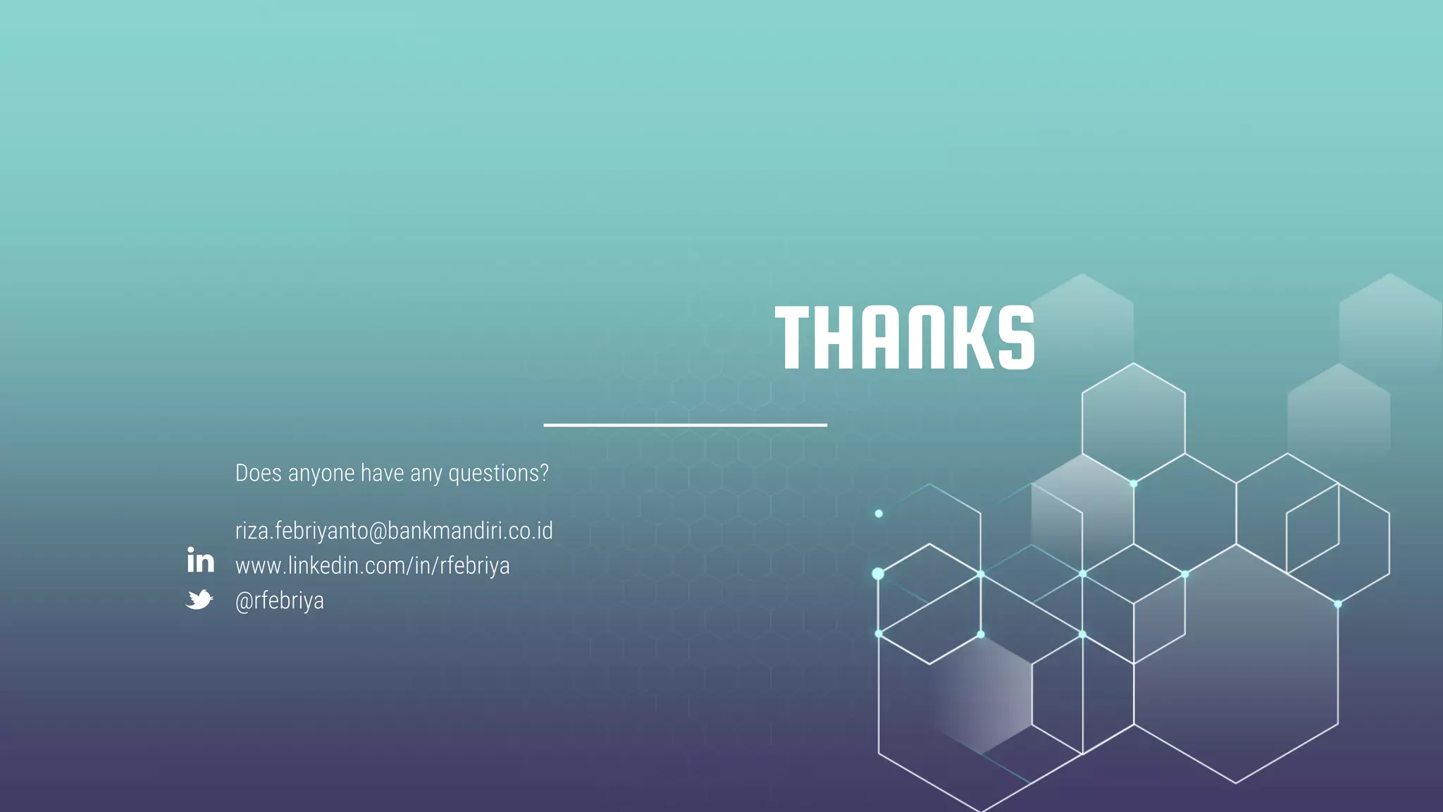THANKS
Does anyone have any questions?
riza.febriyanto@bankmandiri.co.id
www.linkedin.com/in/rfebriya
@rfebriya
 