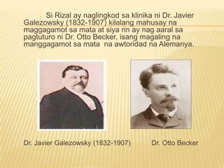 	 Dr. Loius De Weckert	Pumasok siyang katulong sa kilalang manggagamot doon, Malaki ang naitulong niya kay Dr. Louis de Weckret ang nangunguna ng manggagamot sa Pransya.