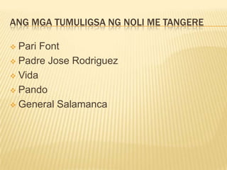 Pagbabalik ni Rizal sa PilipinasUmuwi siya ng Pilipinas dahil sa:Upang operahan ang mata ng kaniyang ina.Matulungan ang kaniyang kababayang inaapi. Makita ang ibinunga ng kanyang Noli sa bayan at sa pamahalaang kastila Upang alamin ang dahilan nang hindi pagsulat ni Leonora Rivera.