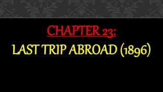 CHAPTER 23:
LAST TRIP ABROAD (1896)
 
