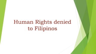 Human Rights denied
to Filipinos
 