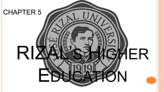 RIZAL’S HIGHER
EDUCATION
CHAPTER 5
 