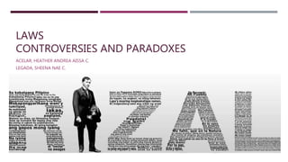LAWS
CONTROVERSIES AND PARADOXES
ACELAR, HEATHER ANDREA AISSA C.
LEGADA, SHEENA NAE C.
 