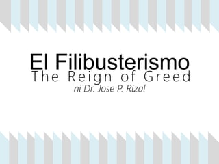 El Filibusterismo
T h e R e i g n of G re e d
ni Dr. Jose P. Rizal
 