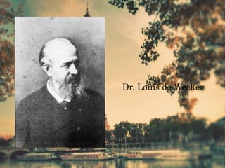 Dr. Louis de Wecker
 