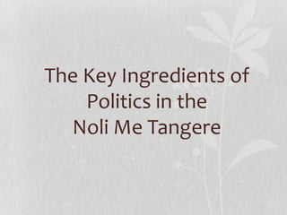 The Key Ingredients of
    Politics in the
  Noli Me Tangere
 