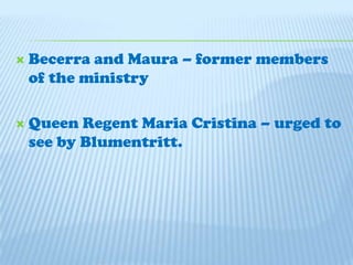 Becerra and Maura – former members of the ministryQueen Regent Maria Cristina – urged to see by Blumentritt.