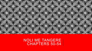NOLI ME TANGERE 
CHAPTERS 50-54 
 