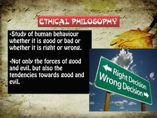 ETHICAL PHILOSOPHY
•
•
 
