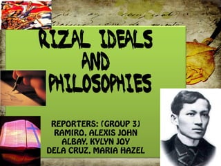 RIZAL IDEALS
AND
PHILOSOPHIES
 