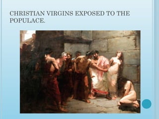 CHRISTIAN VIRGINS EXPOSED TO THE
POPULACE.
 
