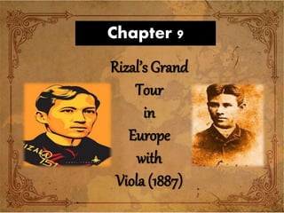 Chapter 9
Rizal’s Grand
Tour
in
Europe
with
Viola (1887)
 