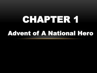 Advent of A National Hero
CHAPTER 1
 