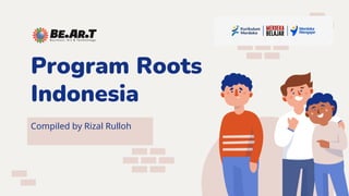 Program Roots
Indonesia
Compiled by Rizal Rulloh
 