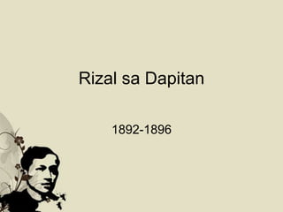 Page 1
Rizal sa Dapitan
1892-1896
 