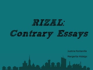 rIZAL
RIZAL:
Contrary Essays
Justine Fontanilla
Margarita Hidalgo
 