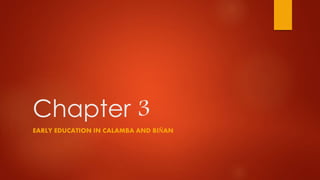 Chapter 3
EARLY EDUCATION IN CALAMBA AND BIÑAN
 