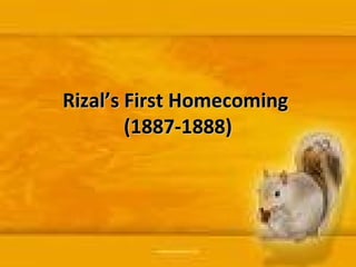 RRiizzaall’’ss FFiirrsstt HHoommeeccoommiinngg 
((11888877--11888888)) 
 