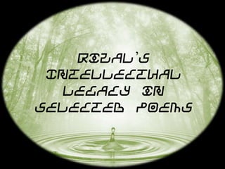 Rizal’s
 Intellectual
   Legacy in
Selected Poems
 