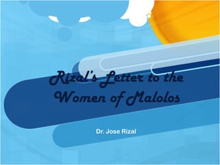 Rizal’s Letter to the
Women of Malolos
Dr. Jose Rizal

 