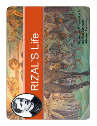 RIZAL’SLife
Rizal’sLifePresentationBy:
BehzaadBahreyni
AdamsonUniversity
 