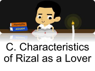 C. Characteristics
of Rizal as a Lover
 