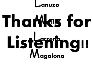 Lanuzo
Morilla
Larcena
Magalona
Thanks for
Listening!!
 