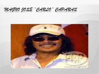 MAGNO JOSE “CARLO” CAPARAS
 